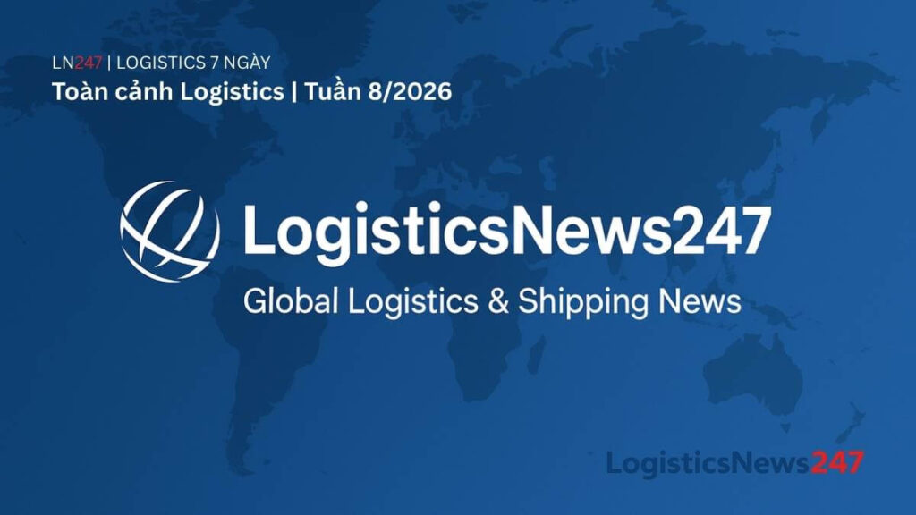 Toàn cảnh Logistics tuần 8/2026: Mỹ nâng thuế toàn cầu lên 15%, làn sóng M&A và tái cấu trúc đội tàu tăng tốc
