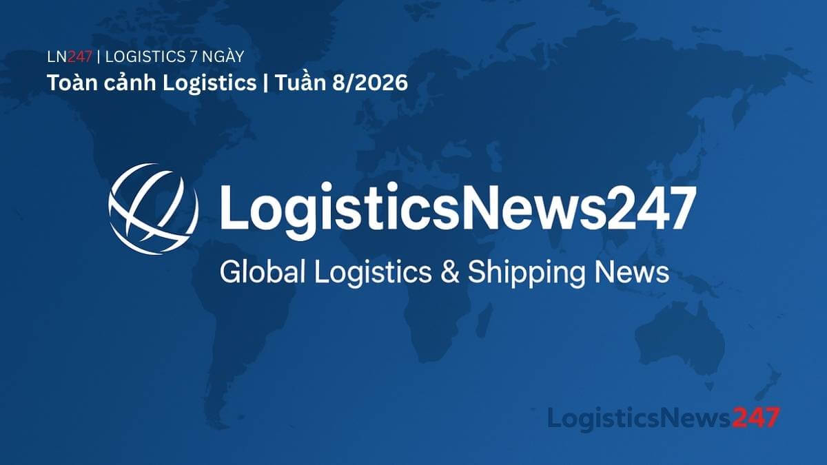 Toàn cảnh Logistics tuần 8/2026: Mỹ nâng thuế toàn cầu lên 15%, làn sóng M&A và tái cấu trúc đội tàu tăng tốc
