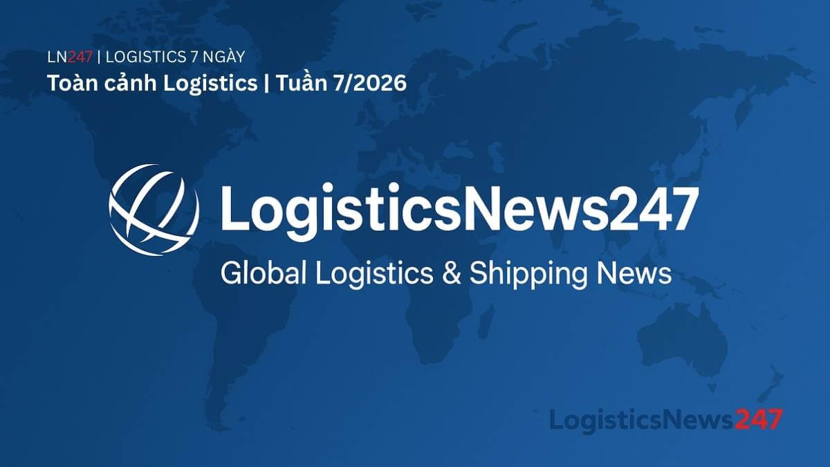 Toàn cảnh Logistics tuần 7/2026: Suez chao đảo, cước giảm sâu và làn sóng đầu tư đội tàu LNG